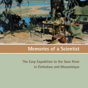 Memories of a Scientist. The Carp Expedition to the Save River in Zimbabwe and Mozambique