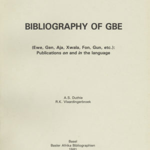 Bibliography of Gbe (Ewe, Gen, Aja, Xwla, Fon, Gun, etc.). Publications on and in the Language. Communications Vol. 23