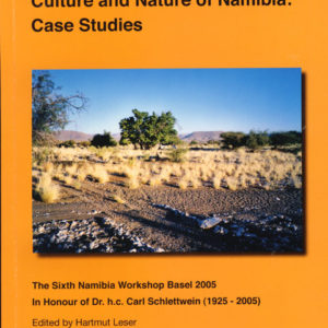 The Changing Culture and Nature of Namibia: Case Studies. The Sixth Namibia Workshop Basel 2005. In Honour of Dr. h.c. Carl Schlettwein (1925–2005)