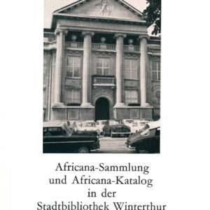 Africana-Sammlung und Africana-Katalog in der Stadtbibliothek Winterthur. Erwerbungen bis 1976