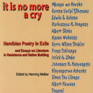 It Is No More a Cry. Namibian Poetry in Exile and Essays on Literature in Resistance and Nation Building