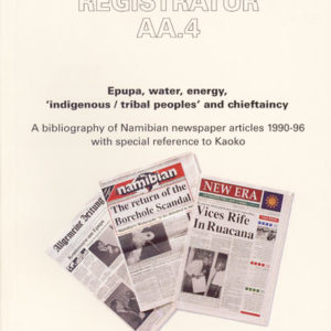 Registratur AA.4: Epupa, water, energy, ‚indigenous/ tribal peoples‘ and chieftaincy. A bibliography of Namibian newspaper articles 1990