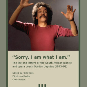 “Sorry. I am what I am.” The life and letters of the South African pianist and opera coach Gordon Jephtas (1943–92)